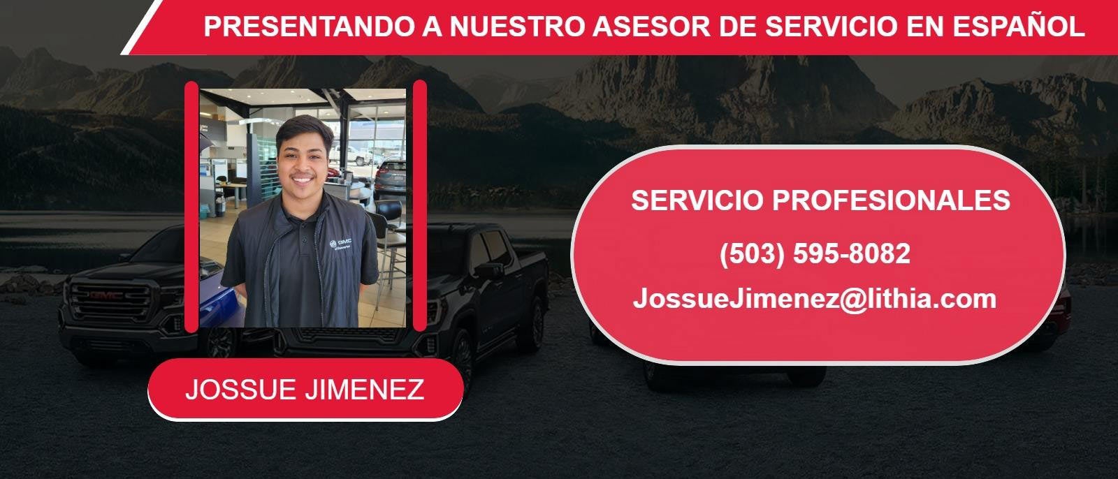 PRESENTANDO A NUESTRO ASESOR DE SERVICIO EN ESPAÑOL JOSSUE JIMENEZ (503) 595-8082 JossueJimenez@lithia.com